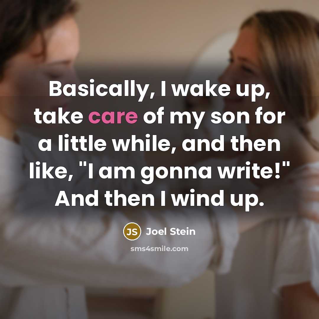“Basically, I wake up, take care of my son for…” quote by Joel Stein