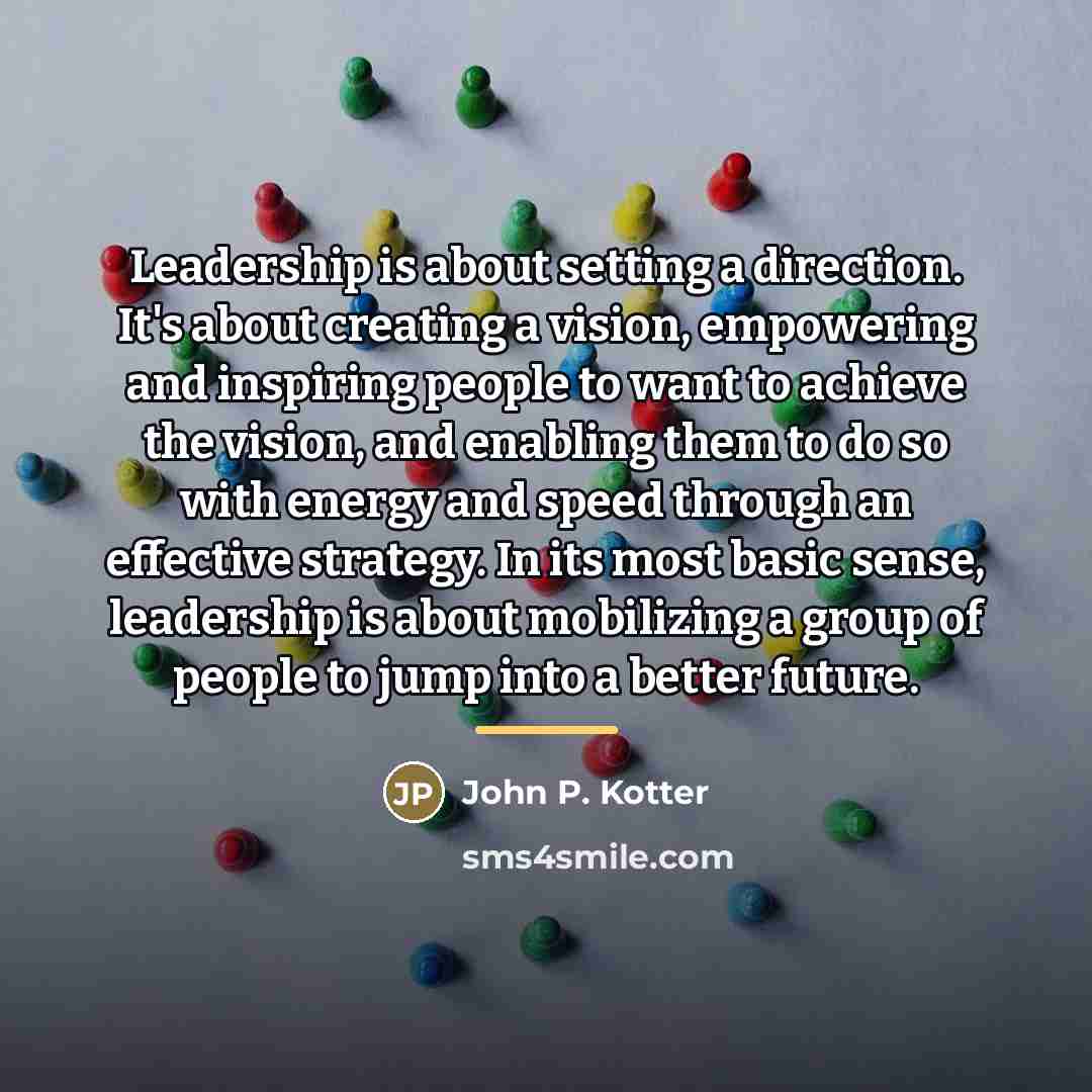 “Leadership is about setting a direction. It's about creating a…” quote by John P. Kotter