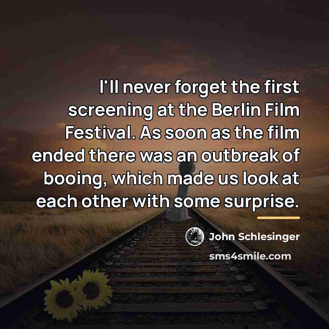 “I'll never forget the first screening at the Berlin Film…” quote by John Schlesinger