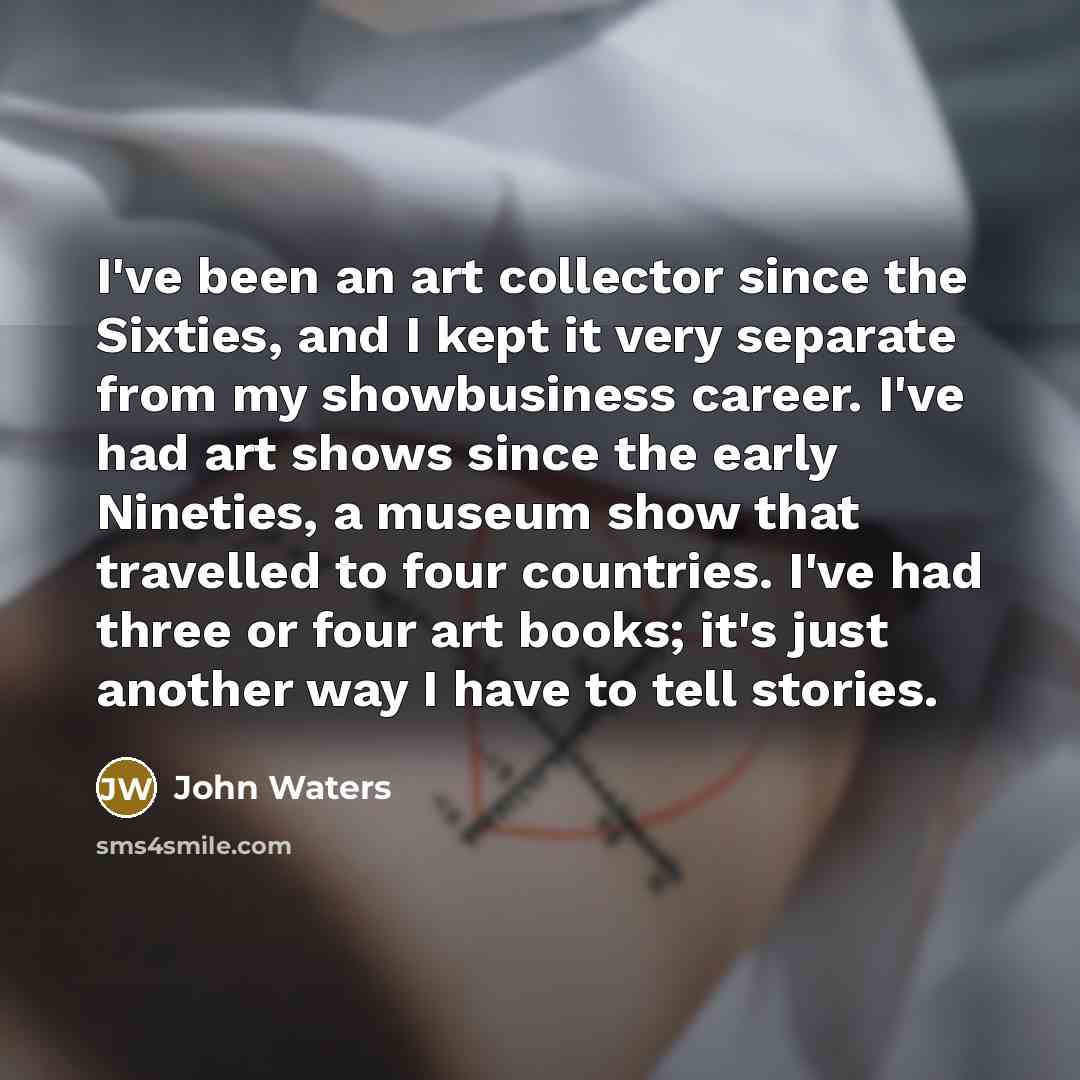 “I've been an art collector since the Sixties, and I…” quote by John Waters