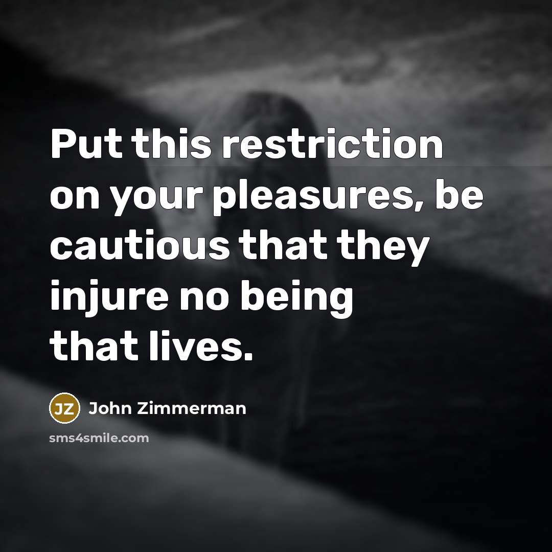 “Put this restriction on your pleasures, be cautious that they…” quote by John Zimmerman