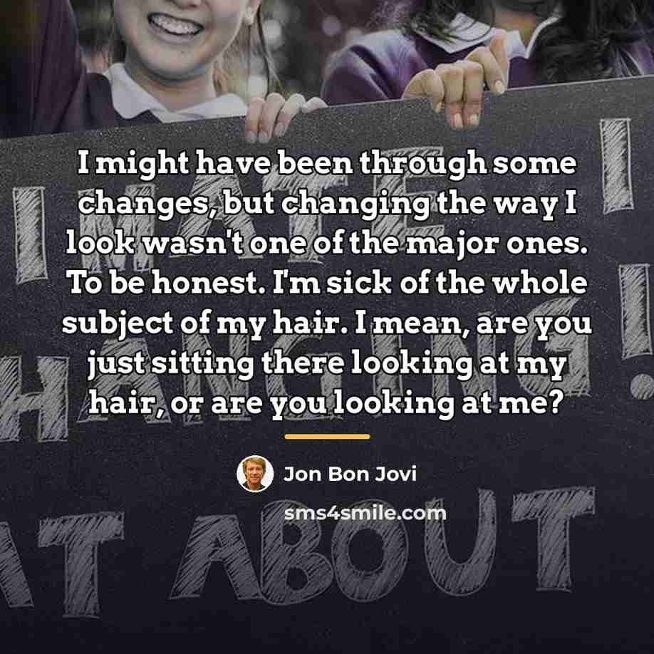“I might have been through some changes, but changing the…” quote by Jon Bon Jovi