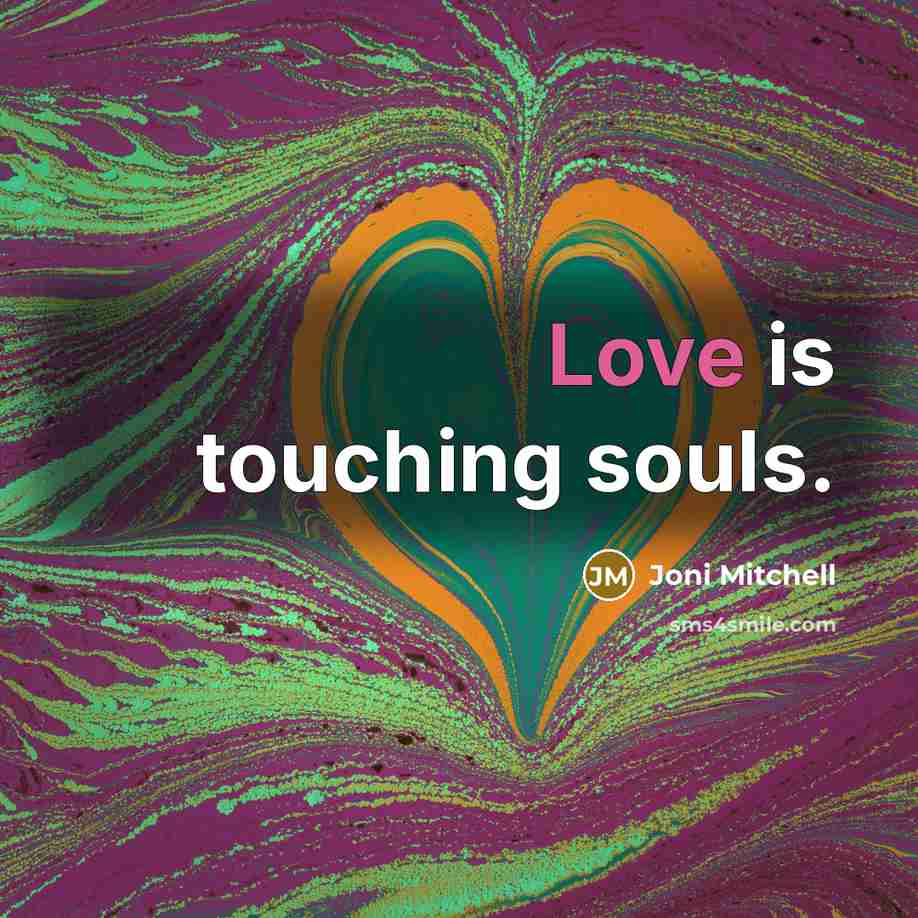 “Love is touching souls.…” quote by Joni Mitchell