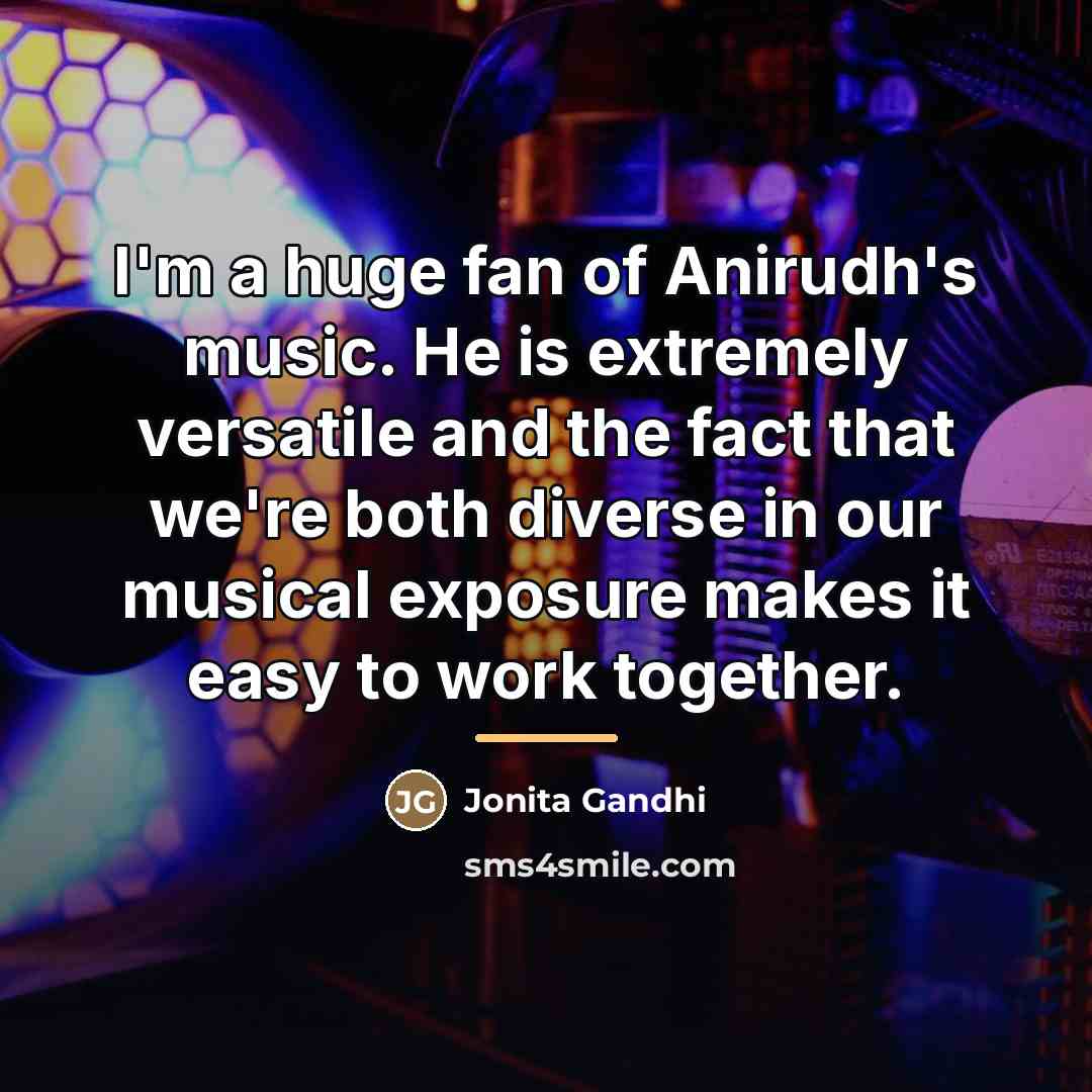 “I'm a huge fan of Anirudh's music. He is extremely…” quote by Jonita Gandhi