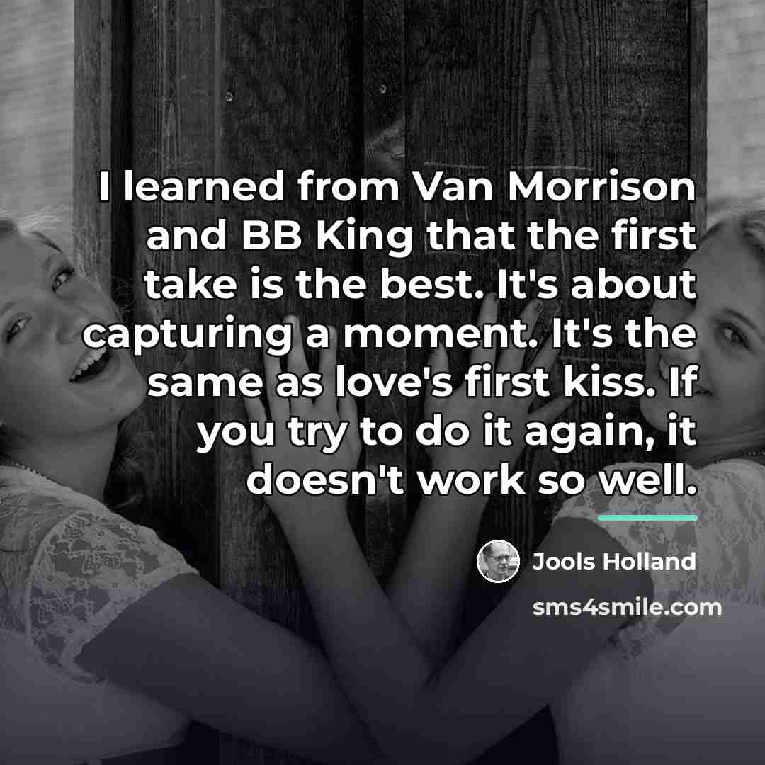 “I learned from Van Morrison and BB King that the…” quote by Jools Holland
