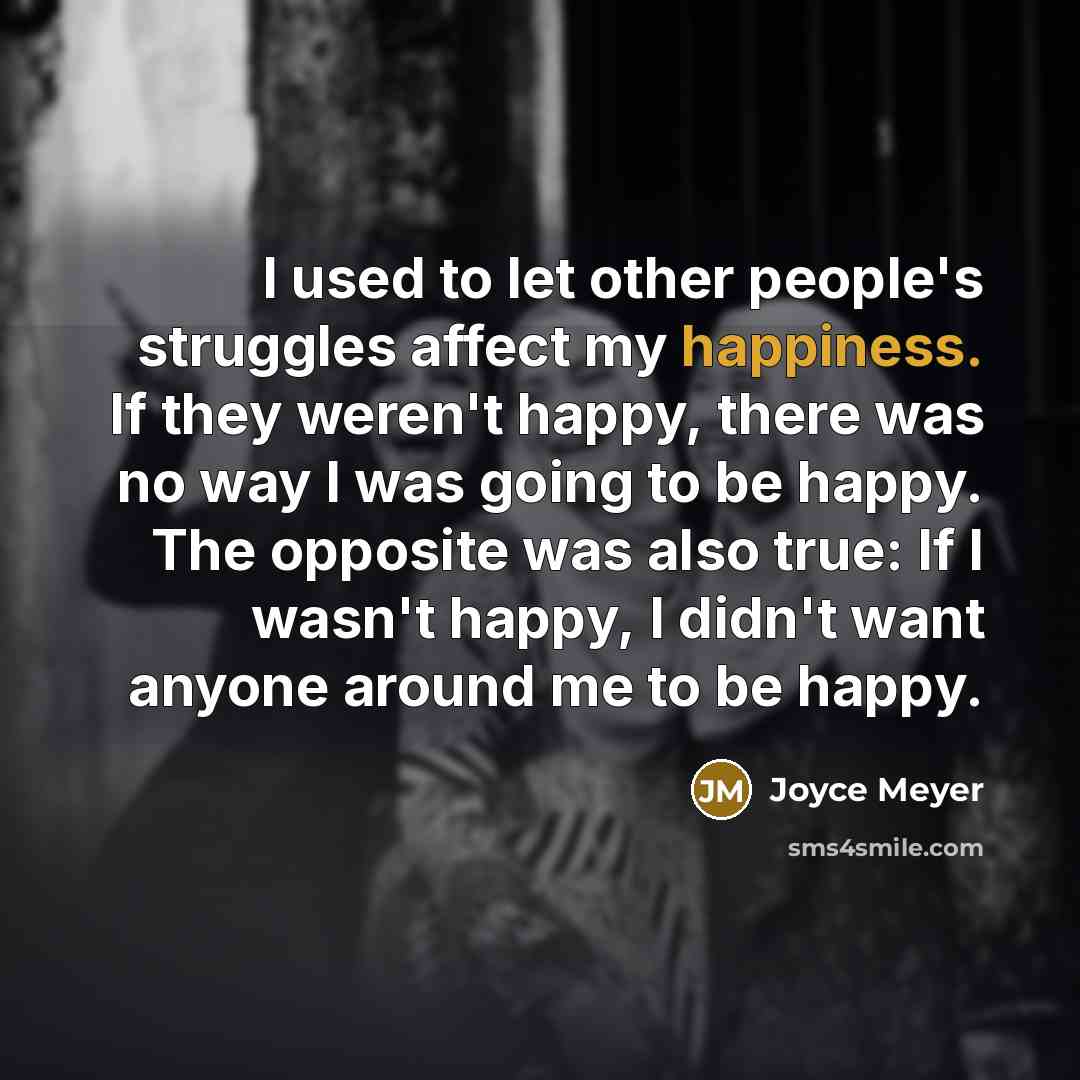 “I used to let other people's struggles affect my happiness.…” quote by Joyce Meyer