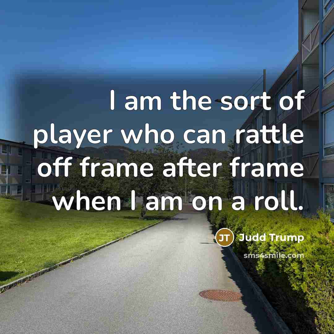 “I am the sort of player who can rattle off…” quote by Judd Trump