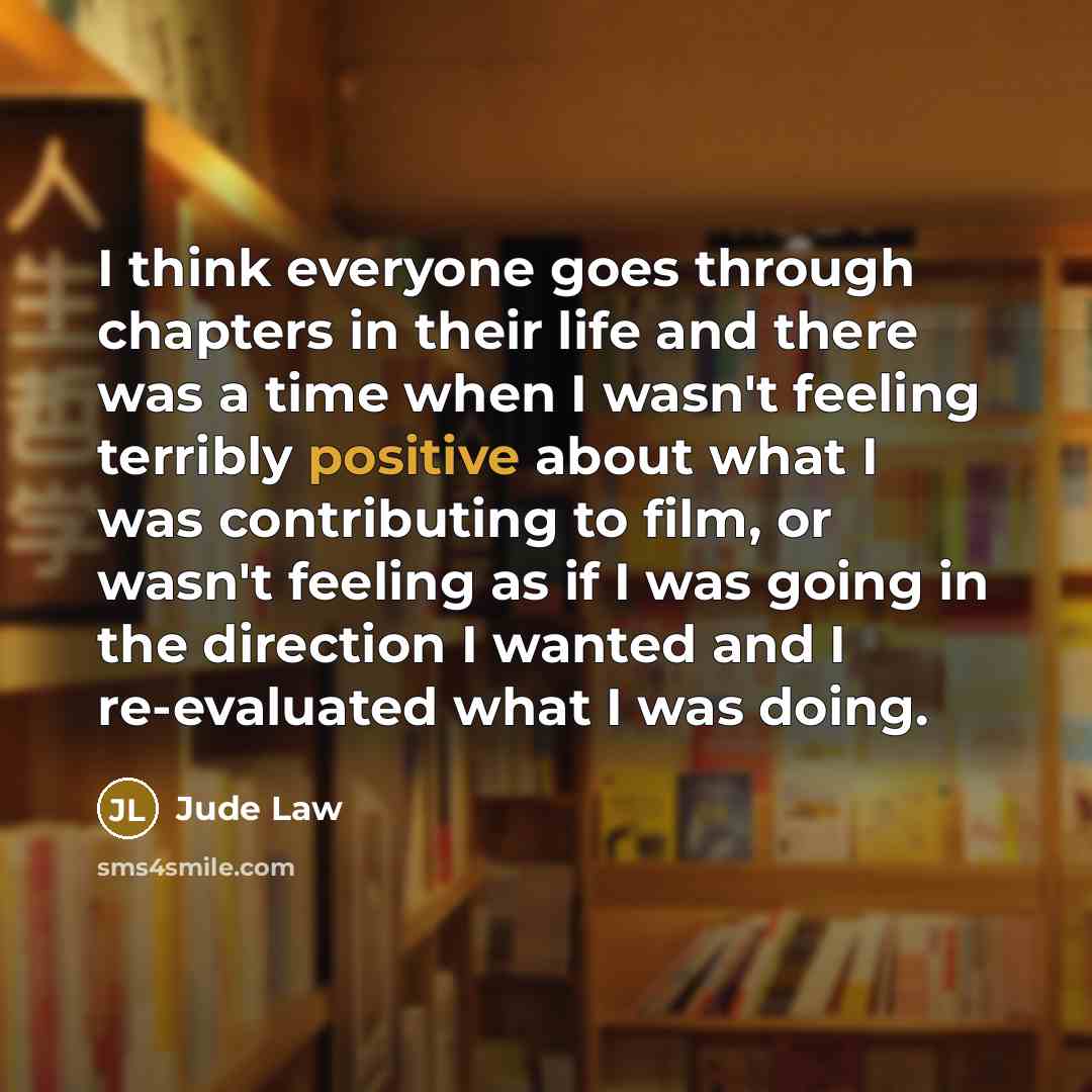 “I think everyone goes through chapters in their life and…” quote by Jude Law