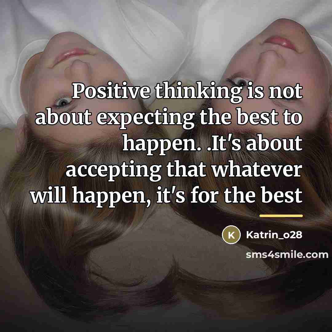 “Positive thinking is not about expecting the best to happen.…” quote by Katrin_o28