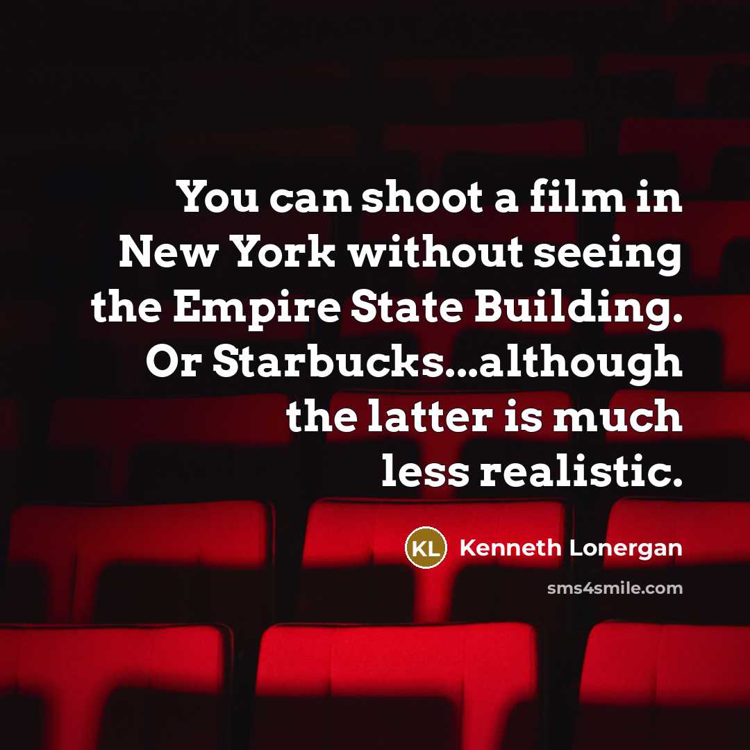 “You can shoot a film in New York without seeing…” quote by Kenneth Lonergan