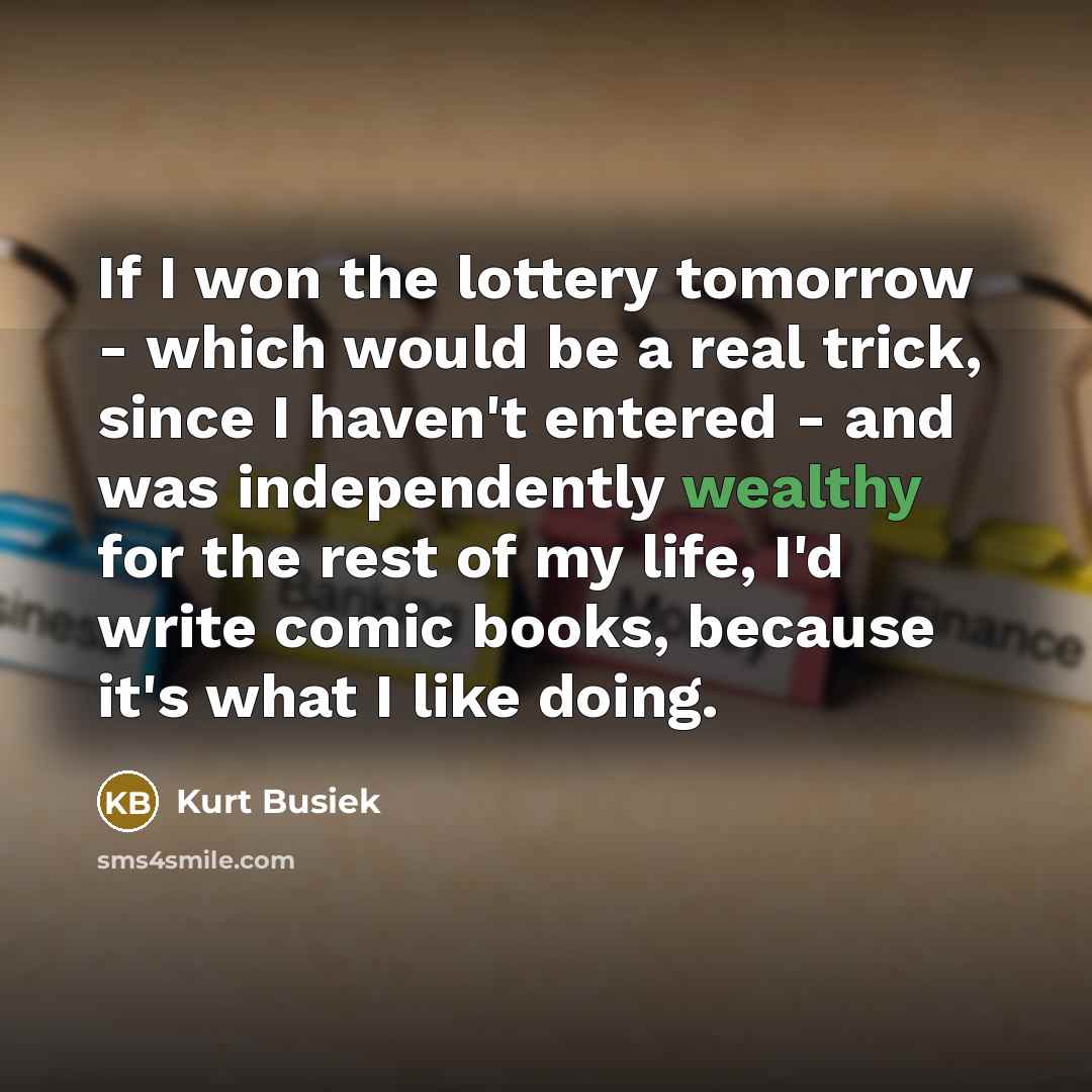 “If I won the lottery tomorrow - which would be…” quote by Kurt Busiek
