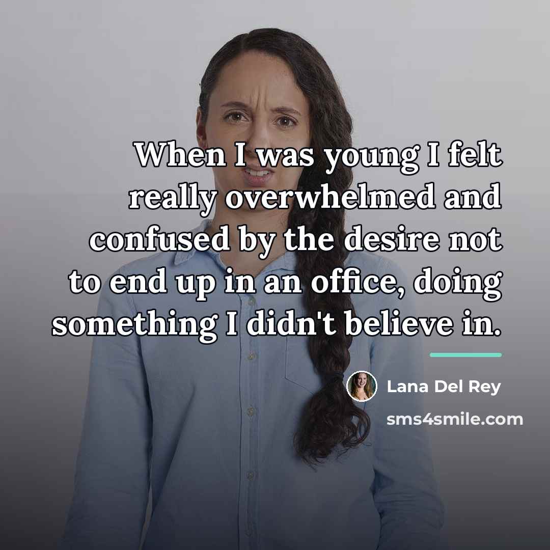 “When I was young I felt really overwhelmed and confused…” quote by Lana Del Rey