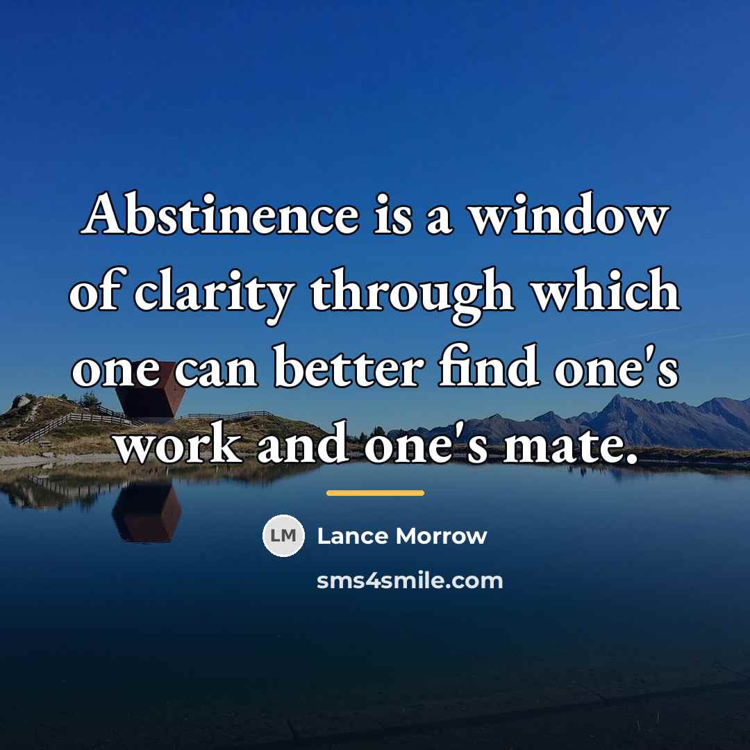 “Abstinence is a window of clarity through which one can…” quote by Lance Morrow