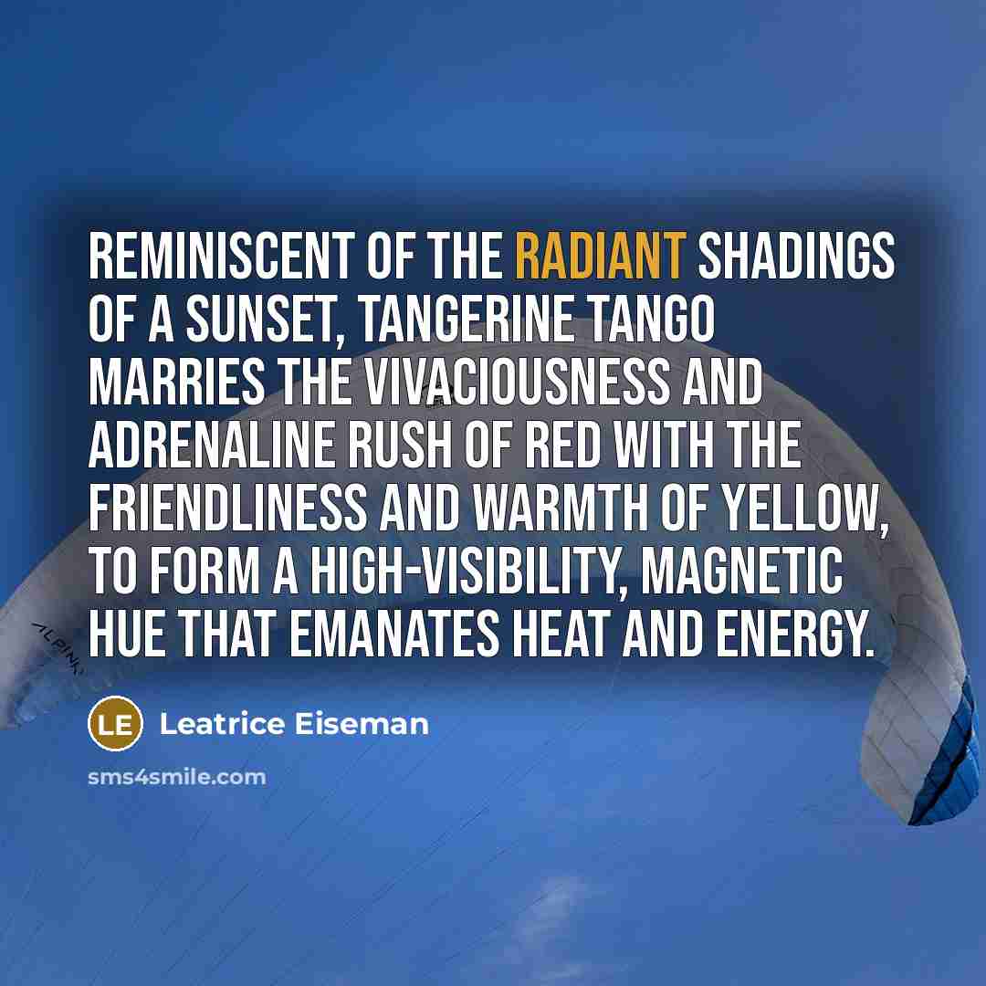 “Reminiscent of the radiant shadings of a sunset, Tangerine Tango…” quote by Leatrice Eiseman