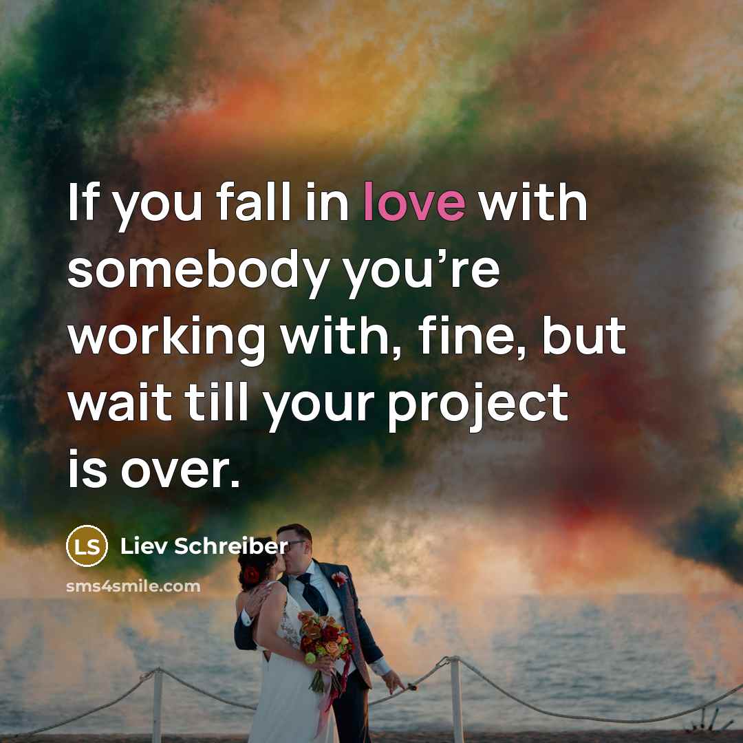 “If you fall in love with somebody you're working with,…” quote by Liev Schreiber