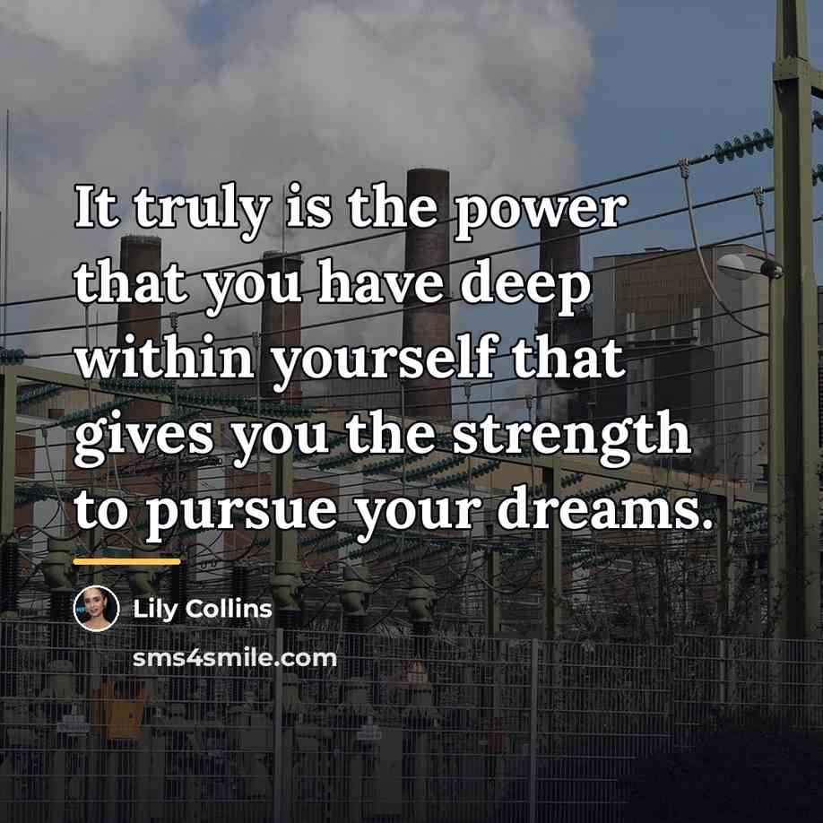 “It truly is the power that you have deep within…” quote by Lily Collins