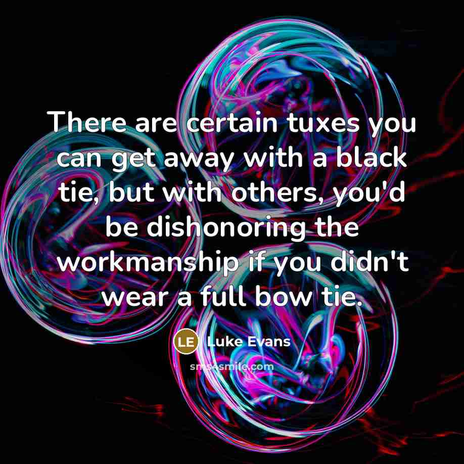 “There are certain tuxes you can get away with a…” quote by Luke Evans