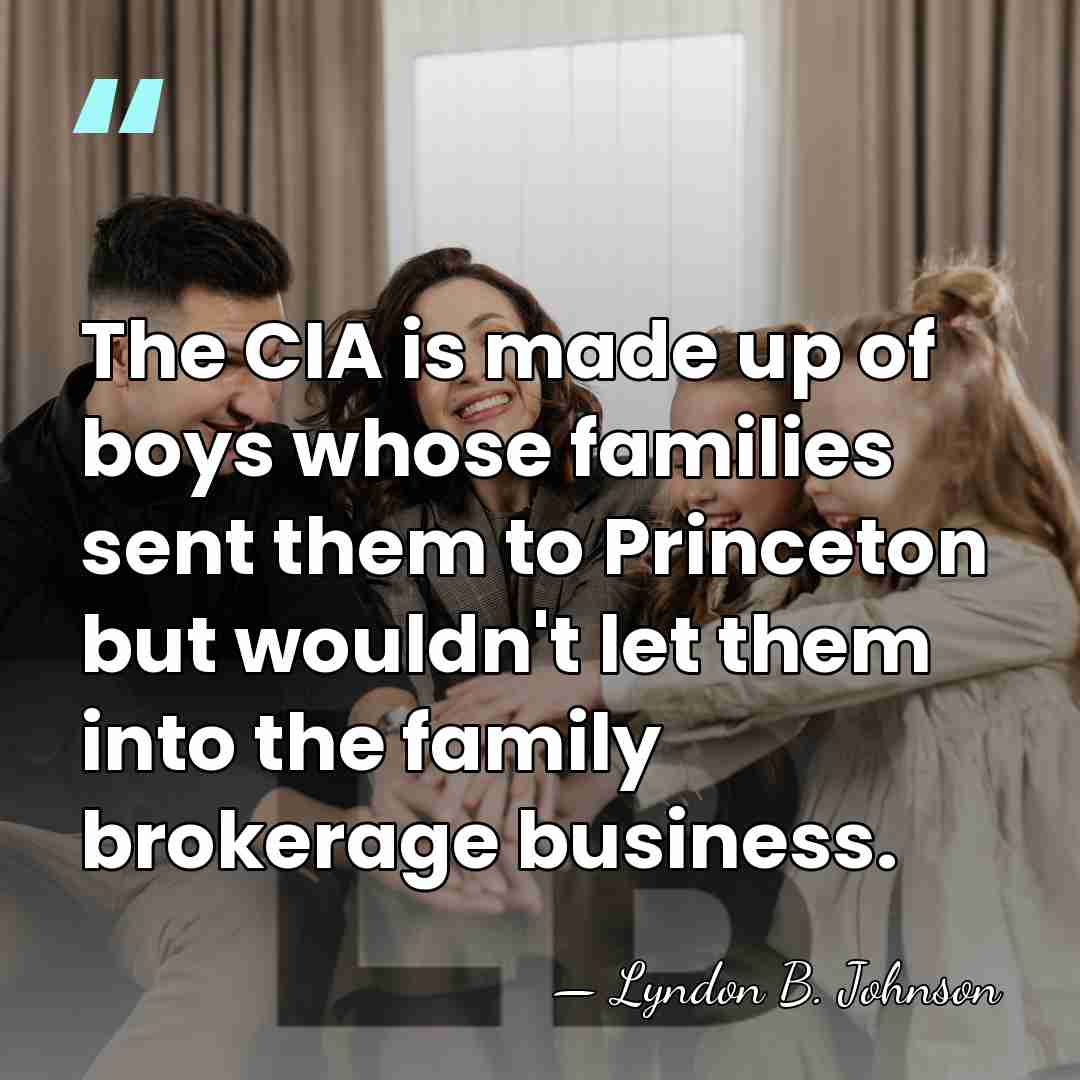 The CIA is made up of boys whose families sent them to&hellip; - Lyndon B. Johnson