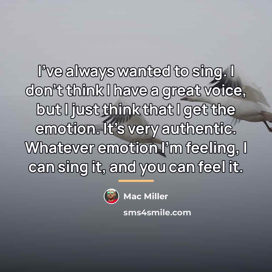 “I've always wanted to sing. I don't think I have…” quote by Mac Miller
