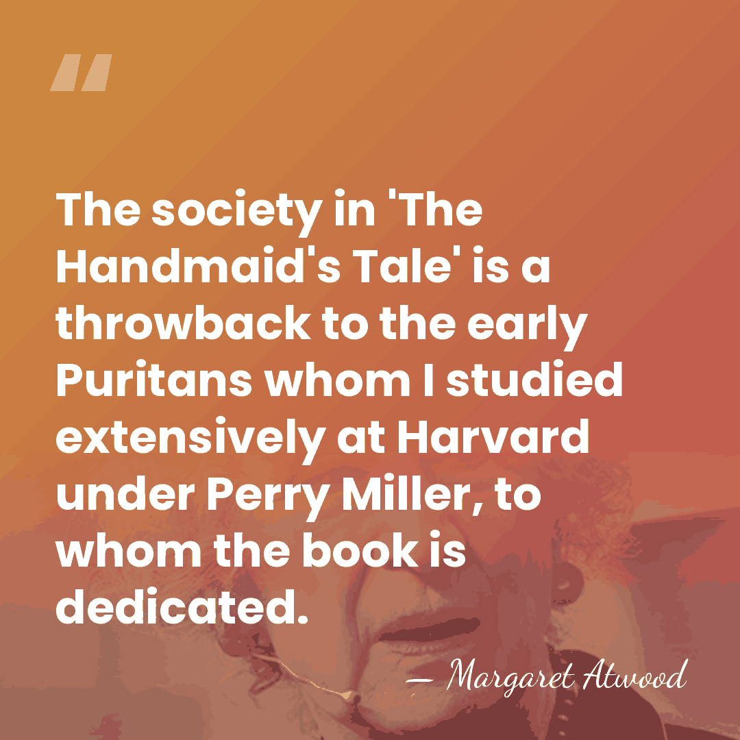 The society in 'The Handmaid's Tale' is a throwback to the early&hellip; - Margaret Atwood