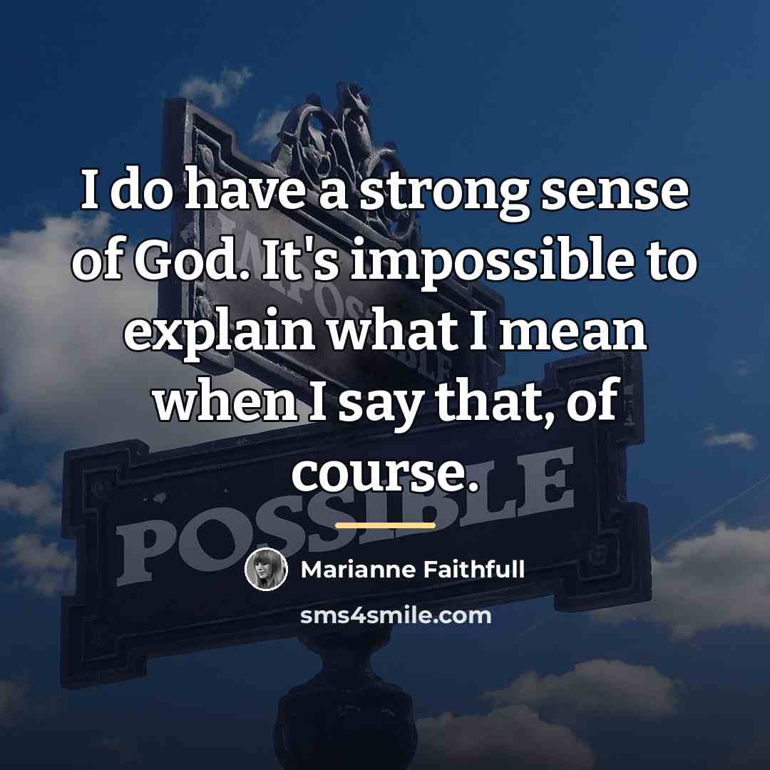 “I do have a strong sense of God. It's impossible…” quote by Marianne Faithfull