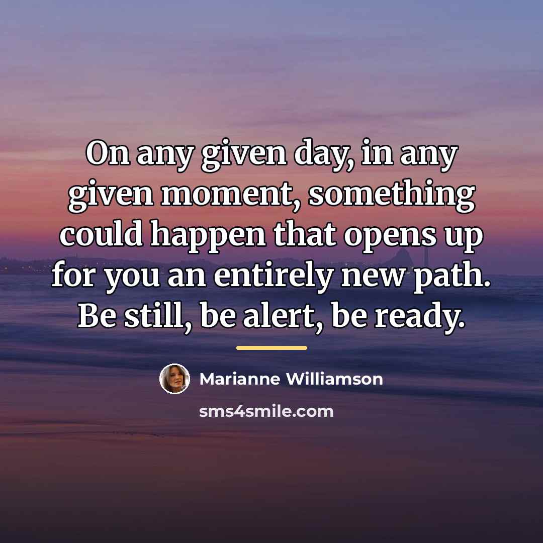 “On any given day, in any given moment, something could…” quote by Marianne Williamson