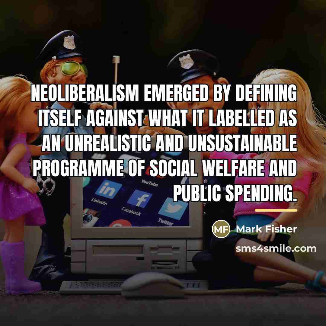 “Neoliberalism emerged by defining itself against what it labelled as…” quote by Mark Fisher