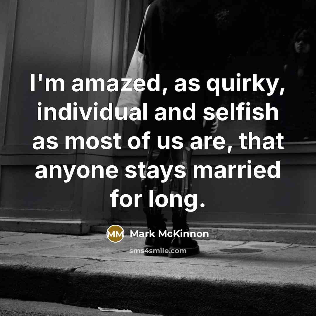 “I'm amazed, as quirky, individual and selfish as most of…” quote by Mark McKinnon