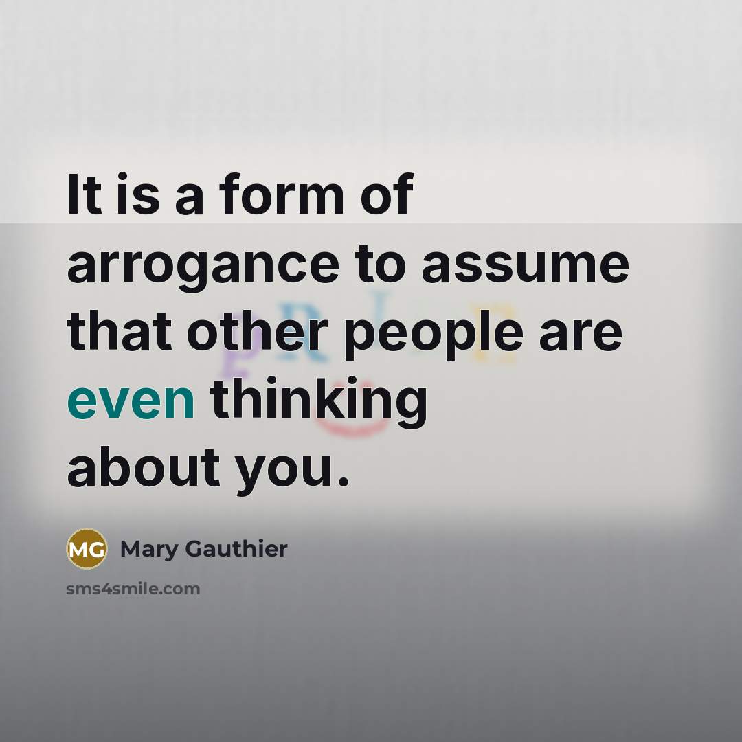“It is a form of arrogance to assume that other…” quote by Mary Gauthier