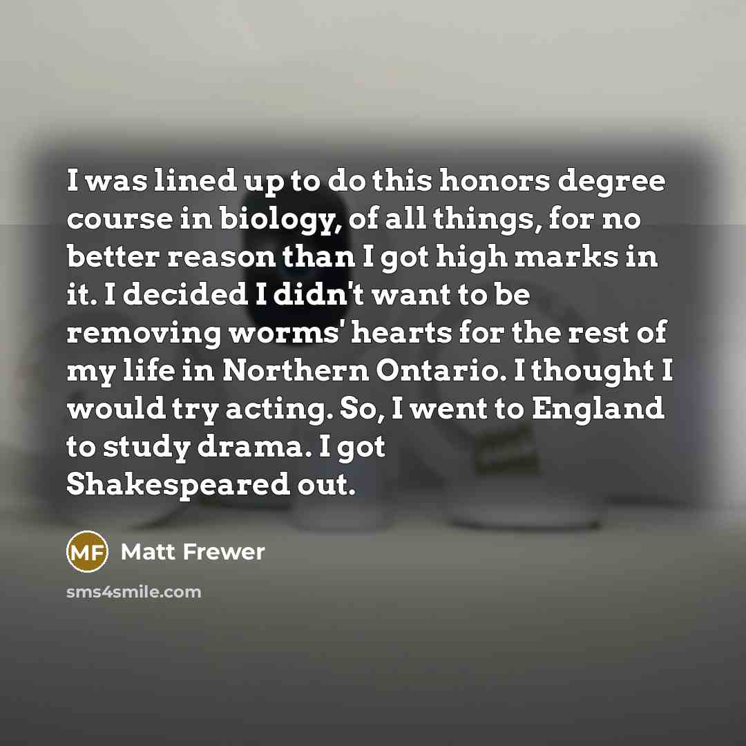 “I was lined up to do this honors degree course…” quote by Matt Frewer