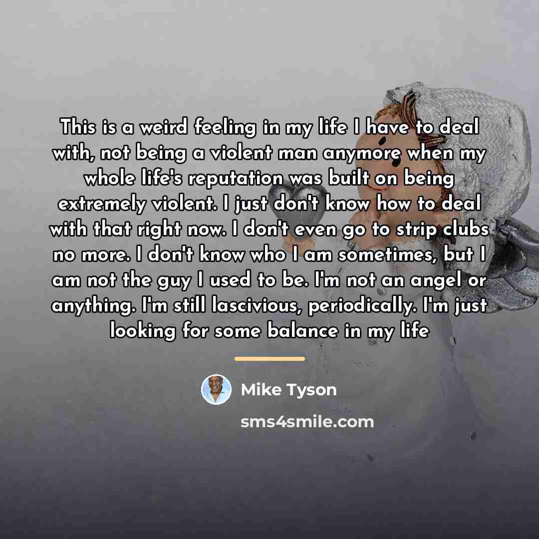 “This is a weird feeling in my life I have…” quote by Mike Tyson