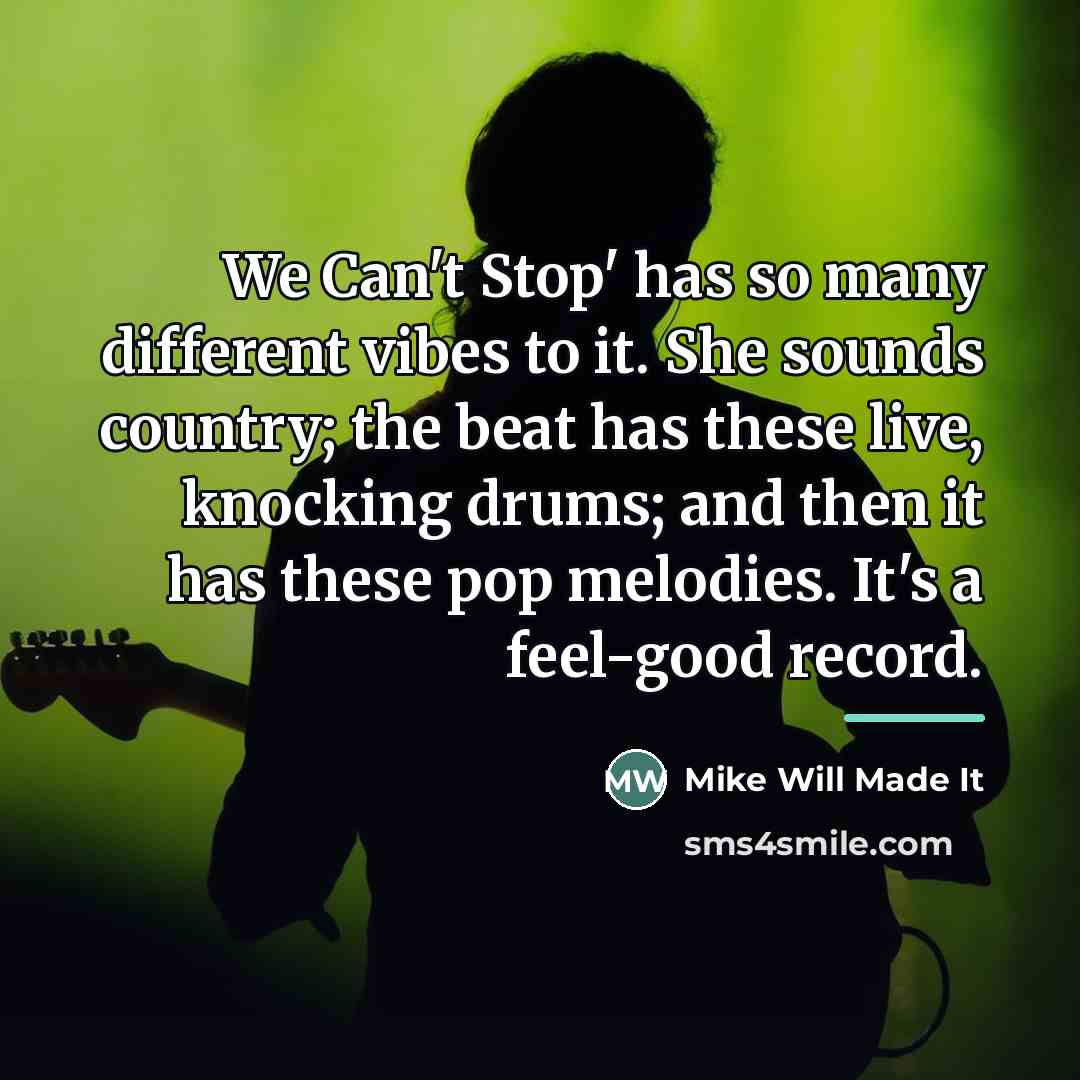 “We Can't Stop' has so many different vibes to it.…” quote by Mike Will Made It