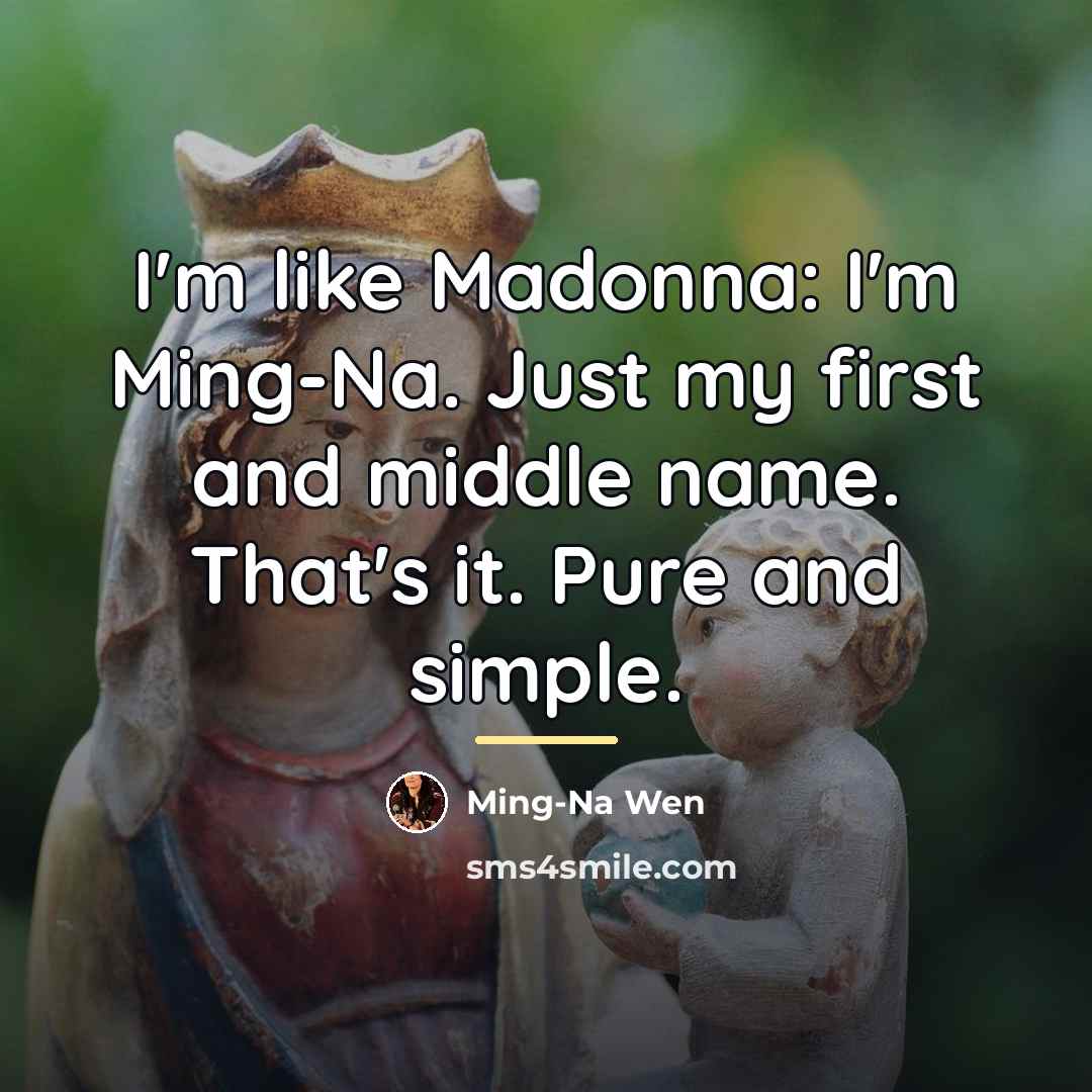 “I'm like Madonna: I'm Ming-Na. Just my first and middle…” quote by Ming-Na Wen