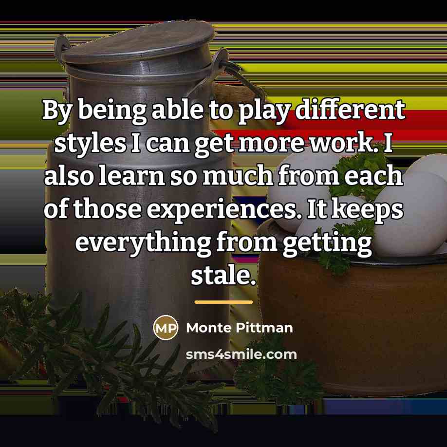 “By being able to play different styles I can get…” quote by Monte Pittman