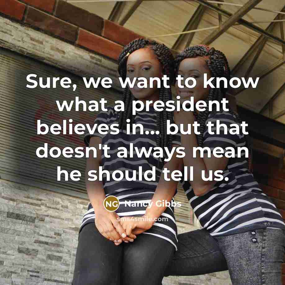 “Sure, we want to know what a president believes in...…” quote by Nancy Gibbs