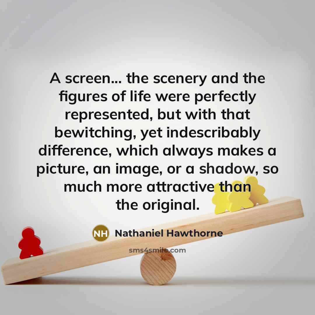 “A screen... the scenery and the figures of life were…” quote by Nathaniel Hawthorne