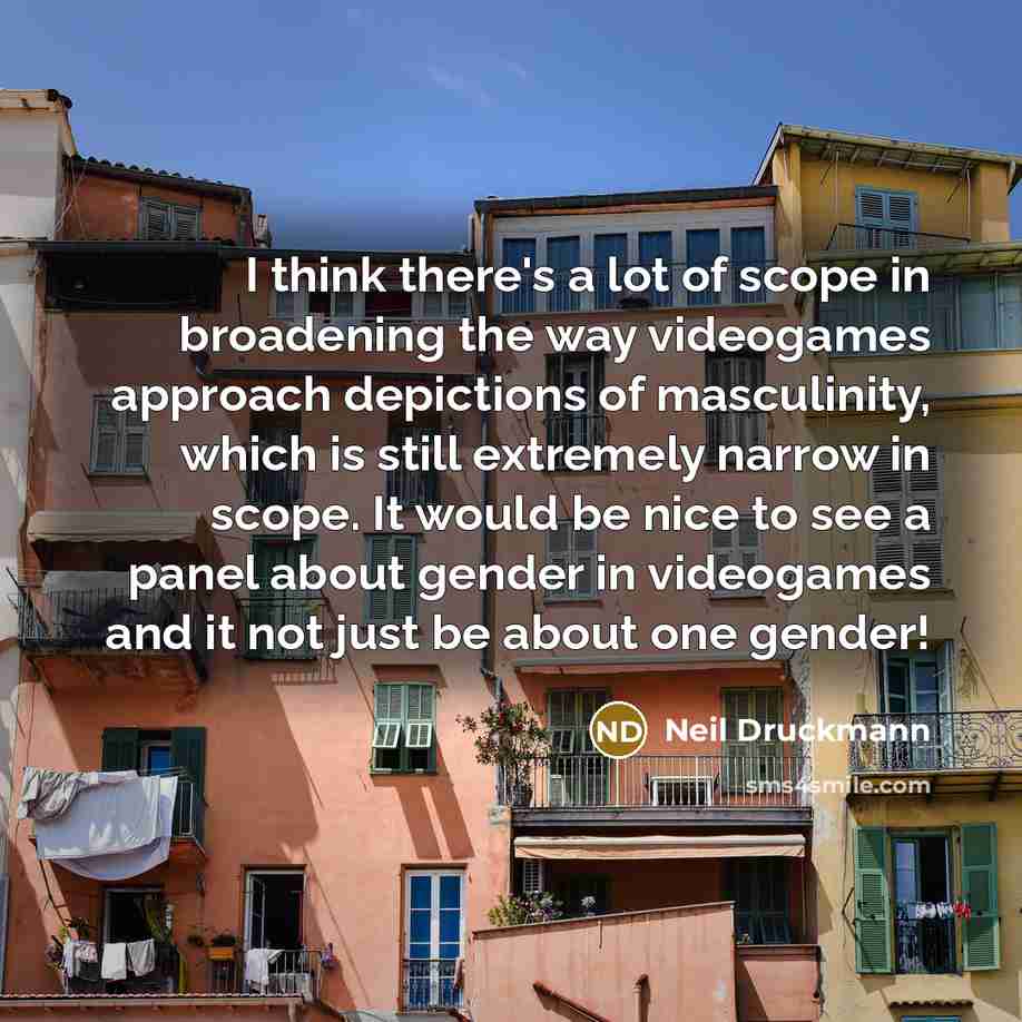 “I think there's a lot of scope in broadening the…” quote by Neil Druckmann