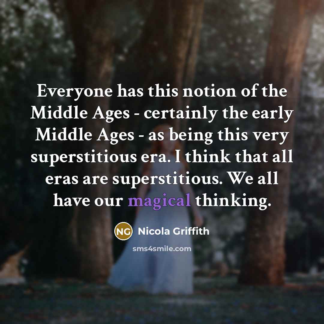 “Everyone has this notion of the Middle Ages - certainly…” quote by Nicola Griffith