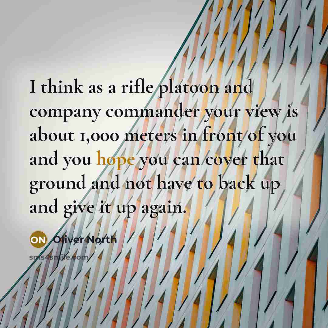 “I think as a rifle platoon and company commander your…” quote by Oliver North