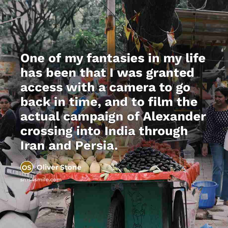 “One of my fantasies in my life has been that…” quote by Oliver Stone