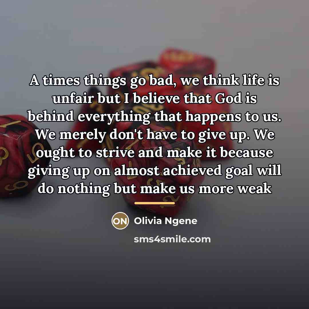 “A times things go bad, we think life is unfair…” quote by Olivia Ngene
