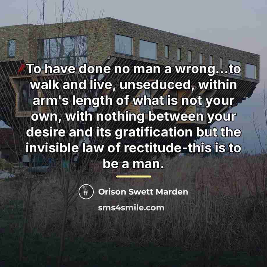 “To have done no man a wrong...to walk and live,…” quote by Orison Swett Marden