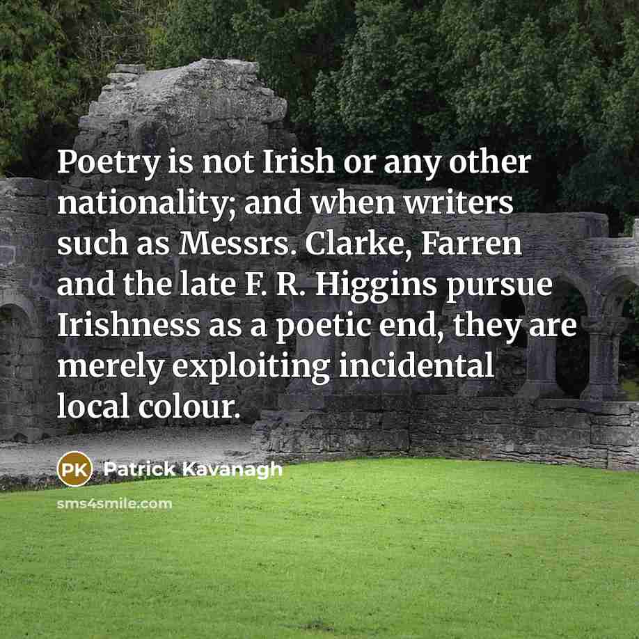 “Poetry is not Irish or any other nationality; and when…” quote by Patrick Kavanagh