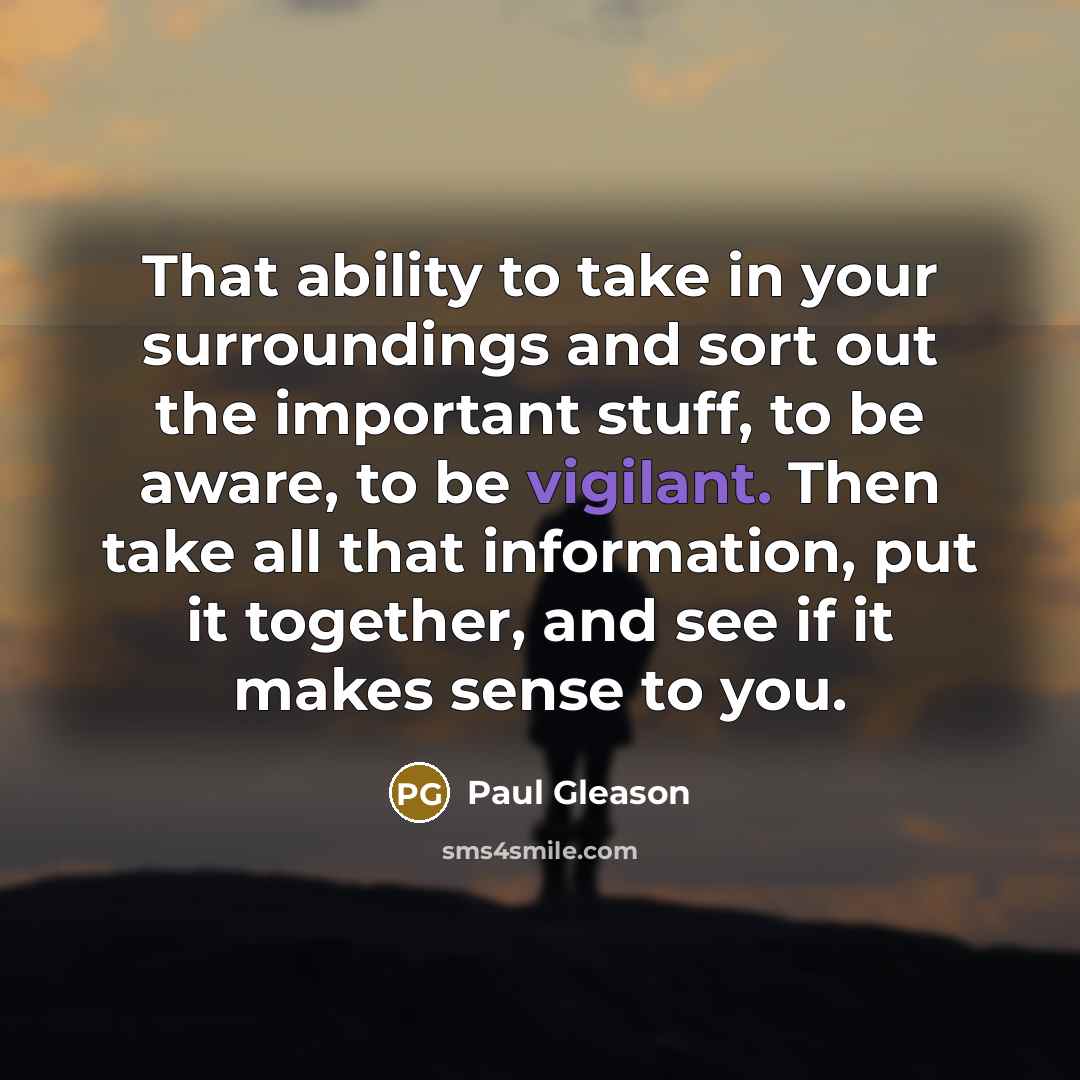 “That ability to take in your surroundings and sort out…” quote by Paul Gleason