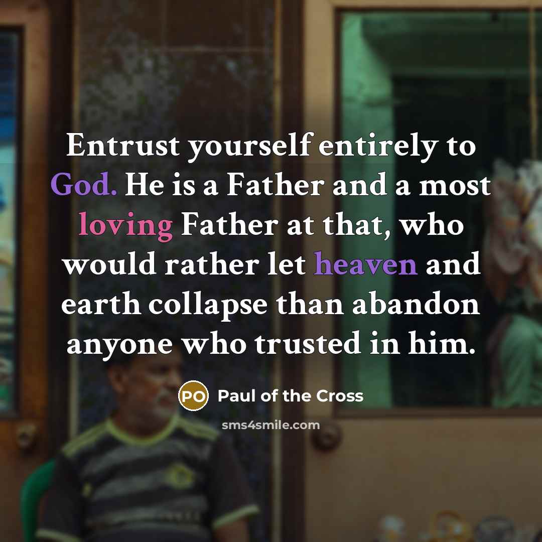 “Entrust yourself entirely to God. He is a Father and…” quote by Paul of the Cross