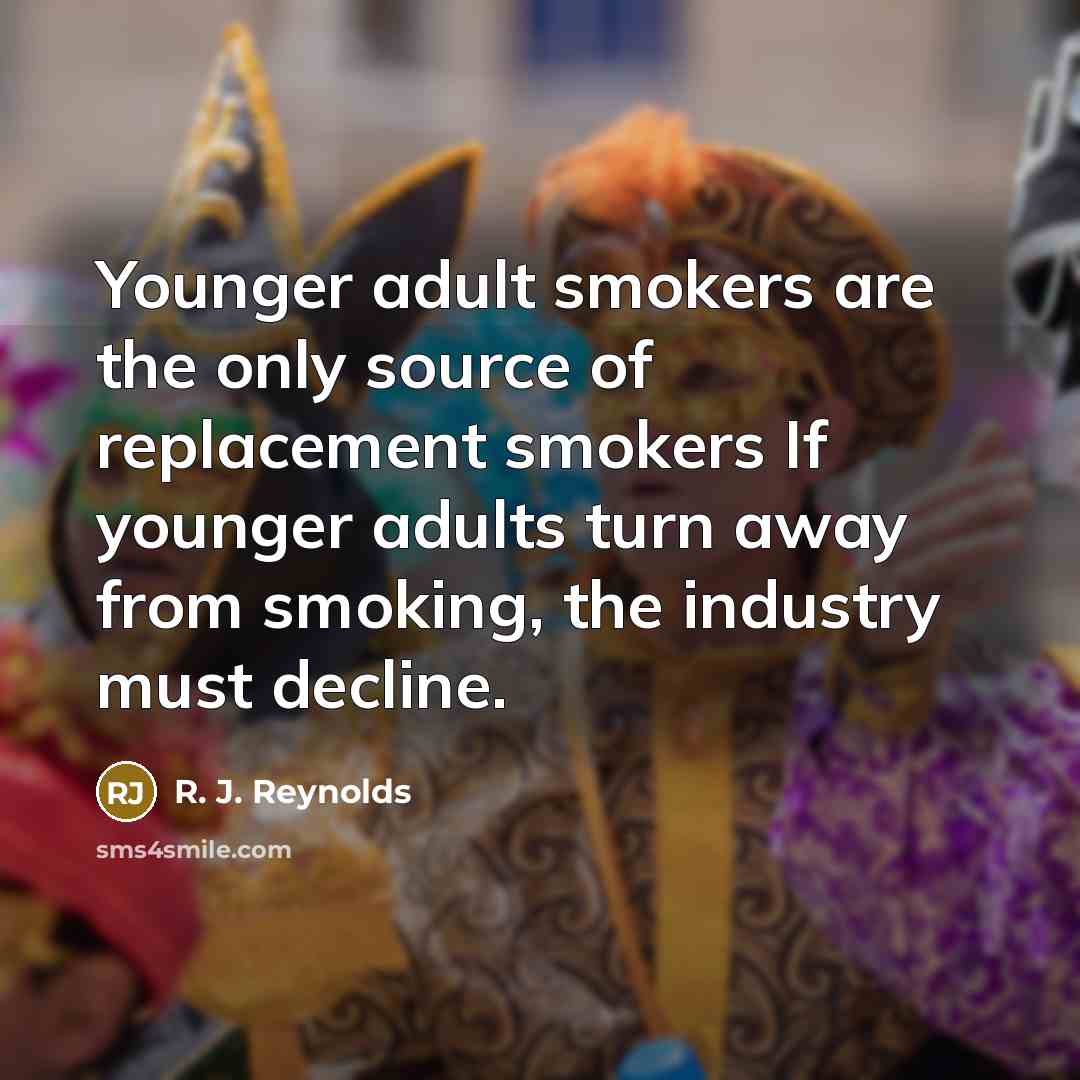 “Younger adult smokers are the only source of replacement smokers…” quote by R. J. Reynolds