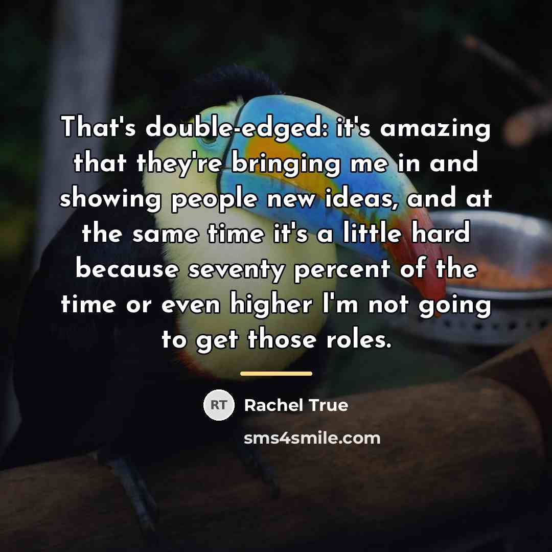 “That's double-edged: it's amazing that they're bringing me in and…” quote by Rachel True