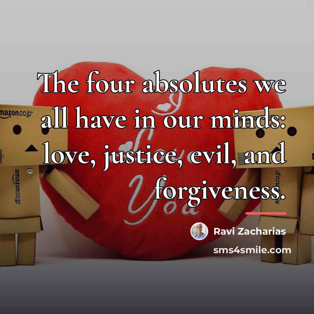 “The four absolutes we all have in our minds: love,…” quote by Ravi Zacharias