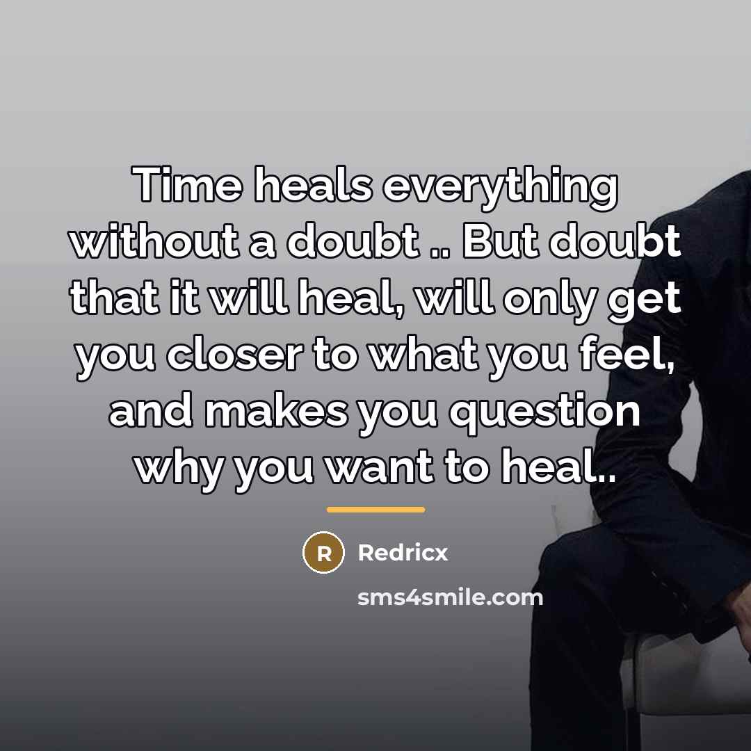 “Time heals everything without a doubt .. But doubt that…” quote by Redricx