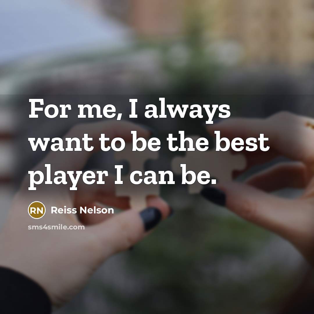 “For me, I always want to be the best player…” quote by Reiss Nelson